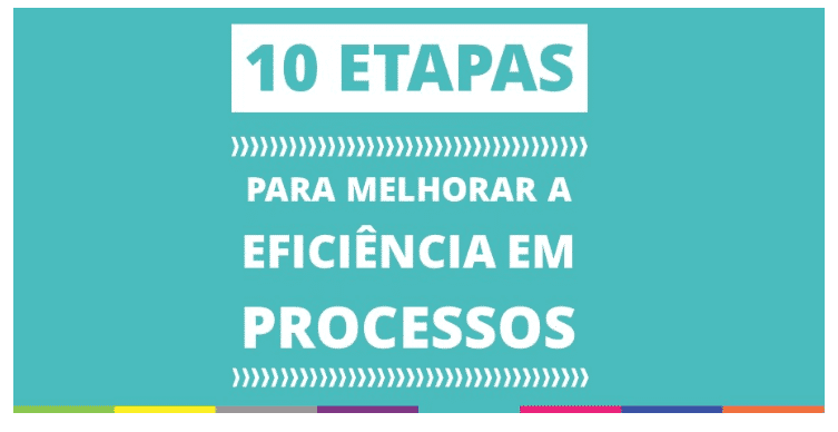 10 Etapas para melhorar a eficiência em processos