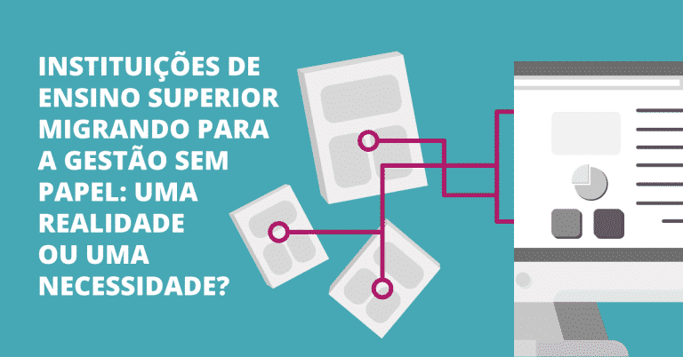 Instituições de ensino superior migrando para a gestão sem papel: uma realidade ou uma necessidade?