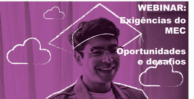 Novas exigências do MEC, oportunidade e desafios [Webinar]