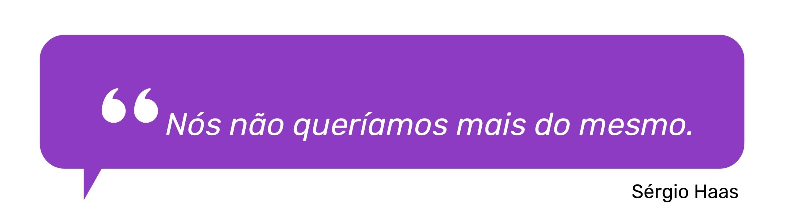 Nós não queríamos mais do mesmo