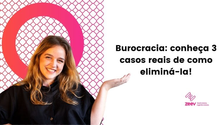 Como eliminar burocracia: Aprenda com 3 casos reais