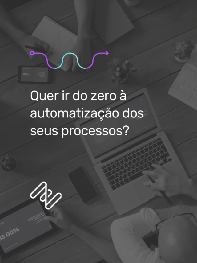 Quer ir do zero à automatização dos seus processos?