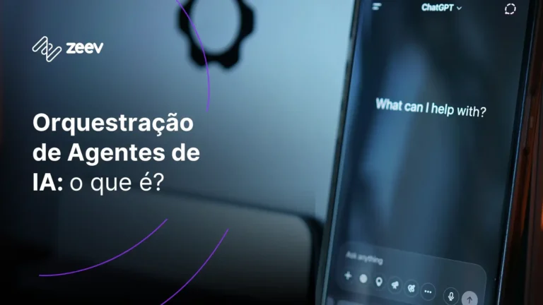 Banner do Zeev com a frase “Orquestração de Agentes de IA: o que é?” ao lado de um smartphone com a tela do ChatGPT, representando a orquestração de agentes de IA em processos de negócio.